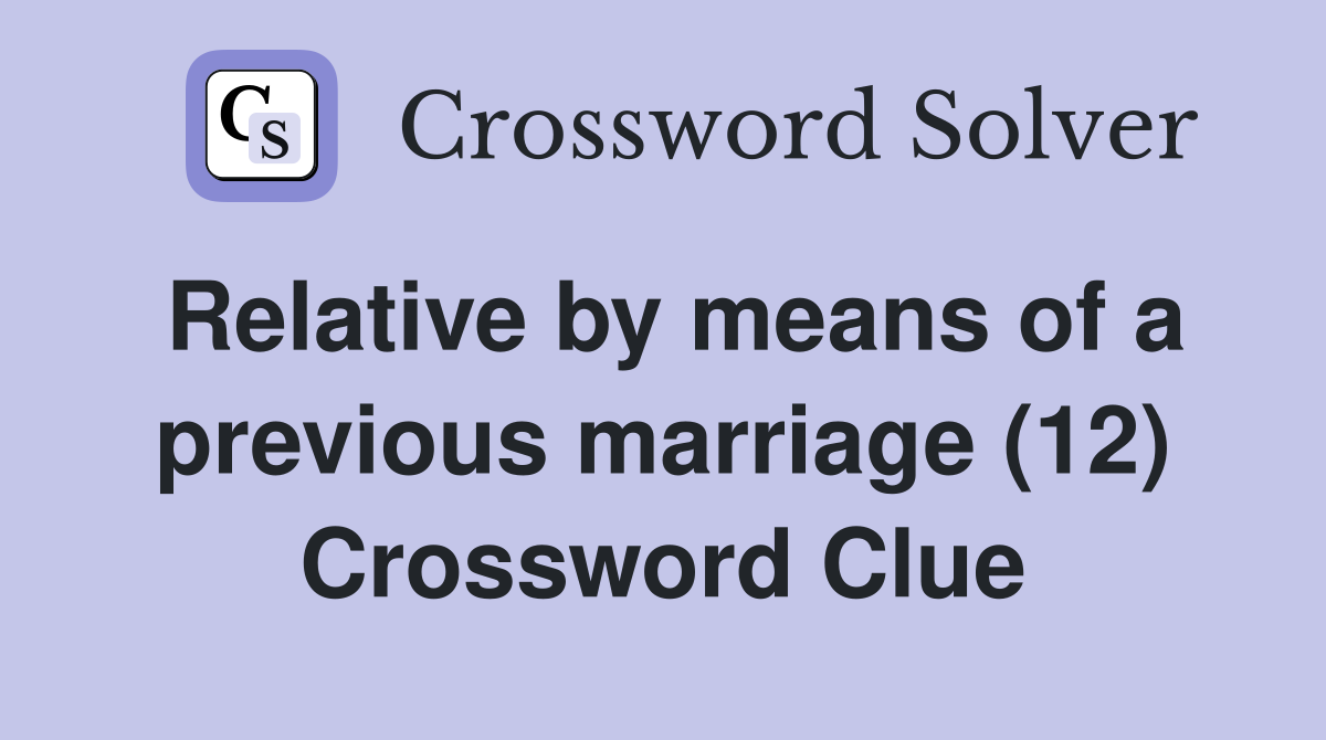 Relative by means of a previous marriage (12) Crossword Clue