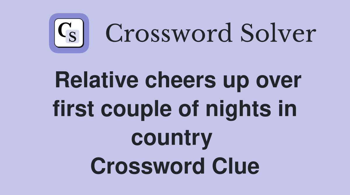 Relative cheers up over first couple of nights in country  Crossword Clue