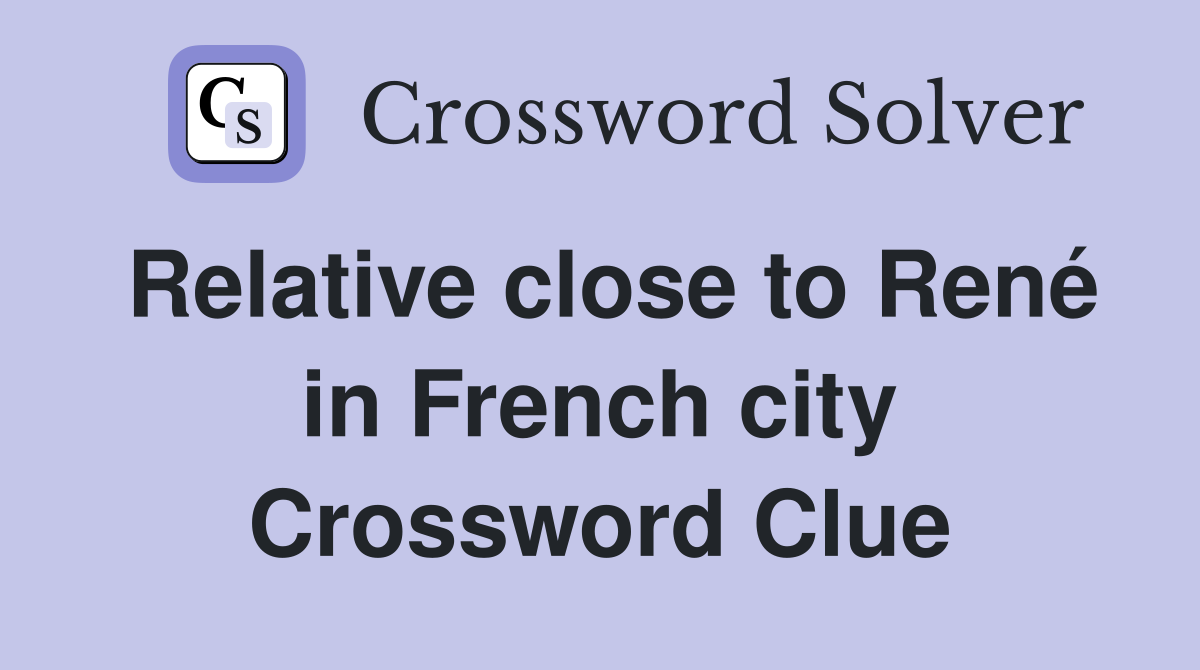 Relative close to René in French city Crossword Clue
