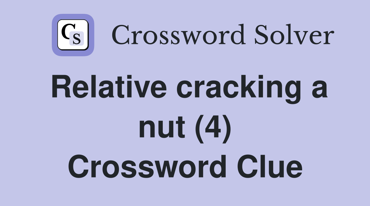Relative cracking a nut (4) Crossword Clue