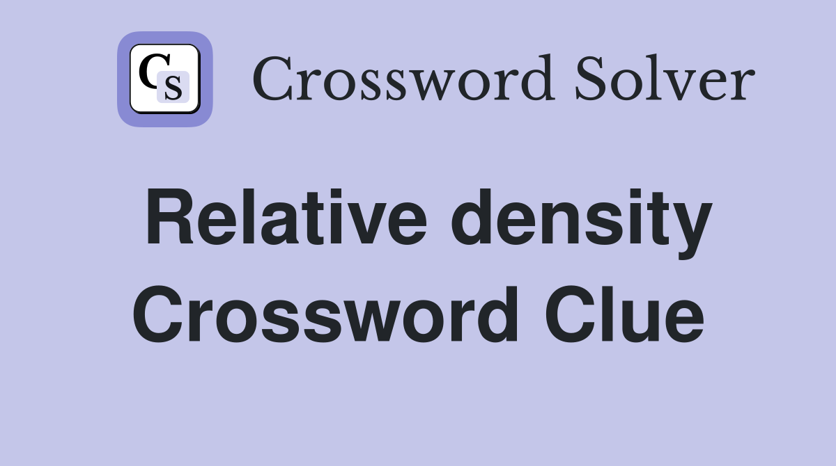 Relative density Crossword Clue