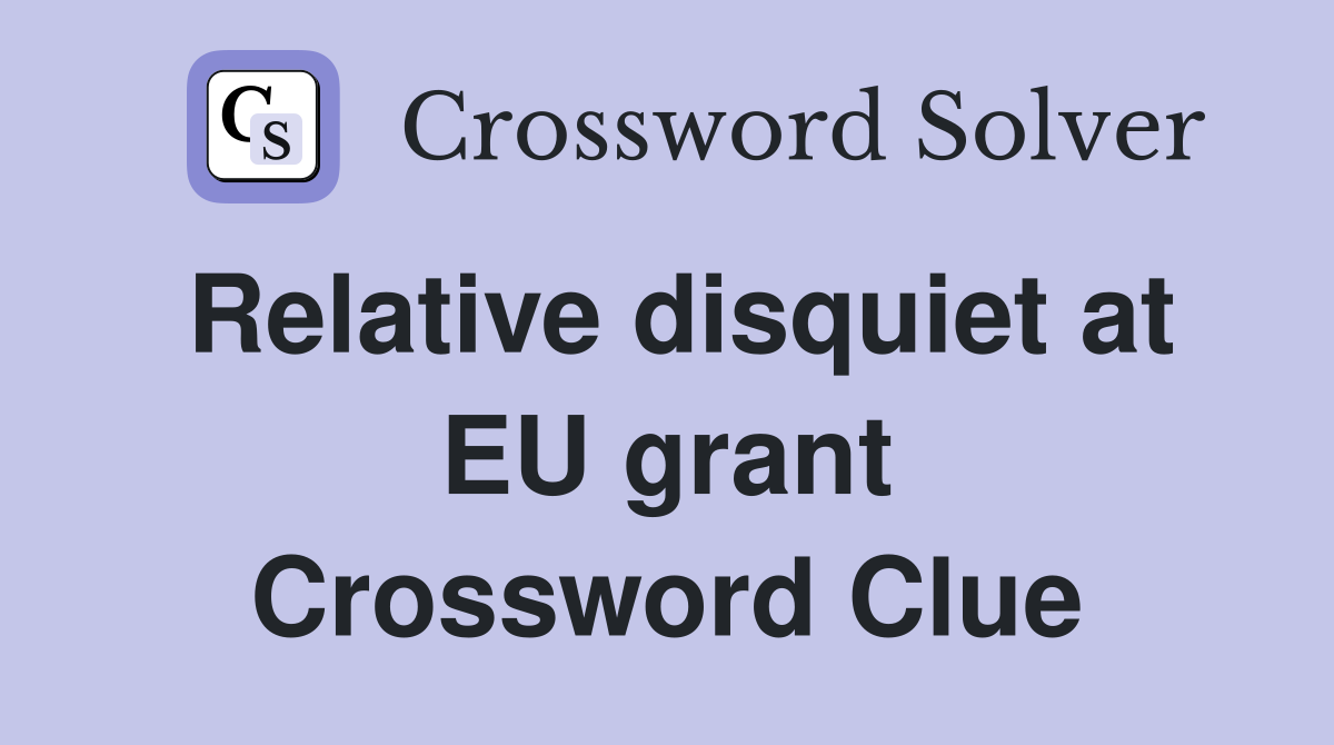 Relative disquiet at EU grant Crossword Clue
