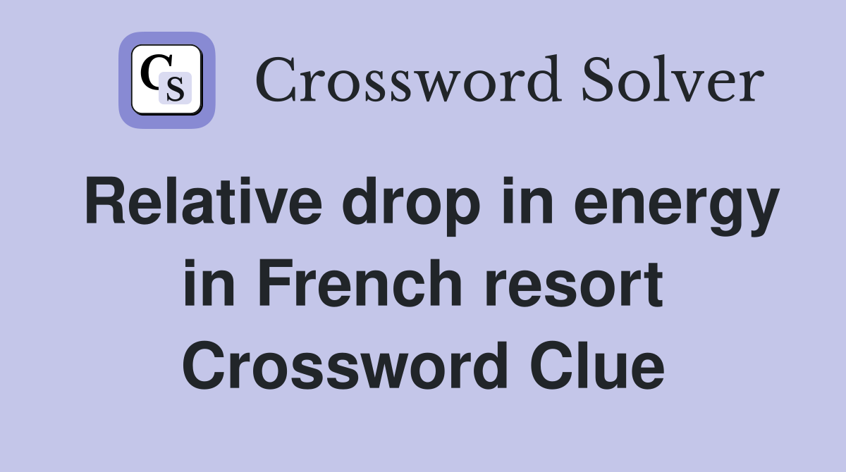 Relative drop in energy in French resort Crossword Clue