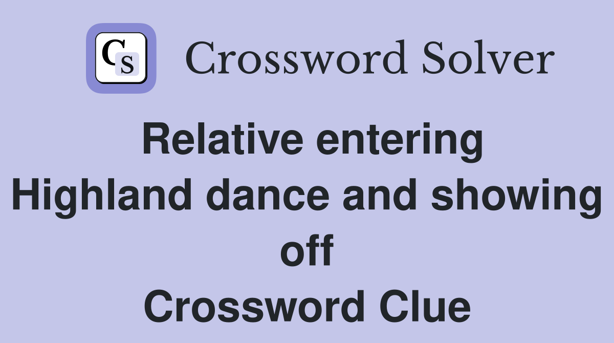 Relative entering Highland dance and showing off Crossword Clue