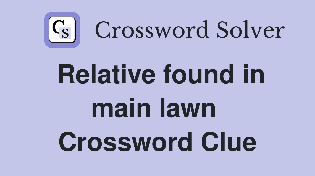 Relative found in main lawn  Crossword Clue