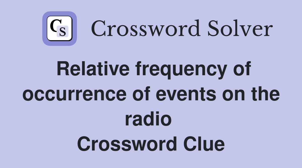 Relative frequency of occurrence of events on the radio  Crossword Clue