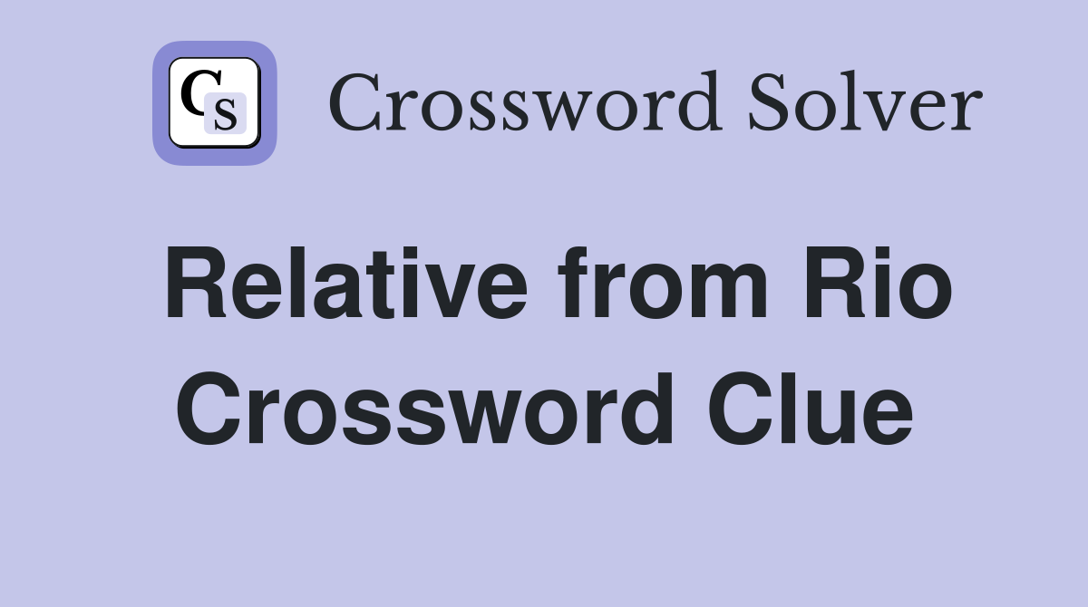 Relative from Rio Crossword Clue