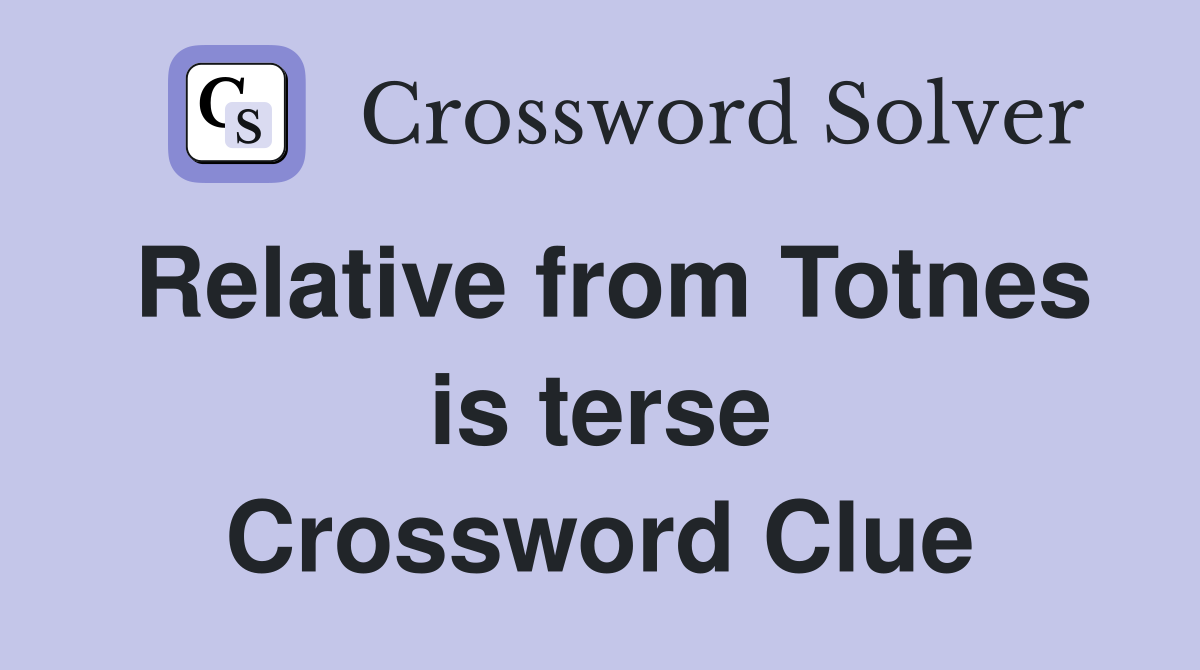 Relative from Totnes is terse Crossword Clue