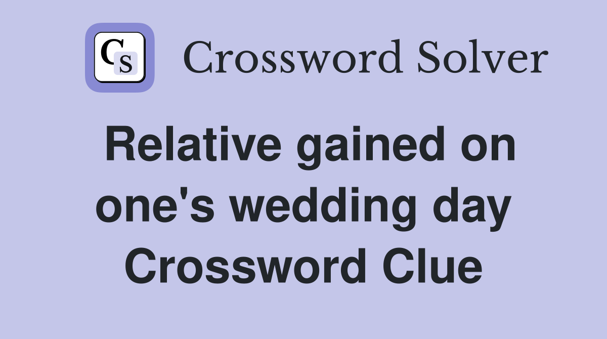Relative gained on one's wedding day Crossword Clue