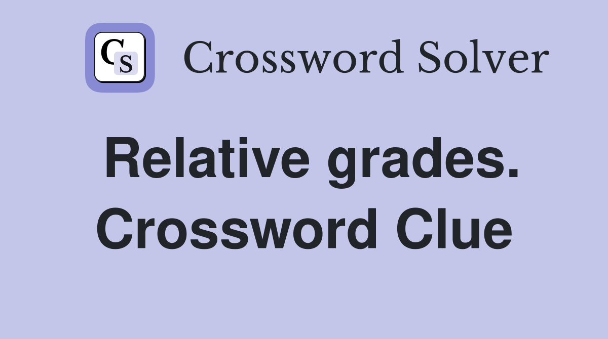 Relative grades. Crossword Clue