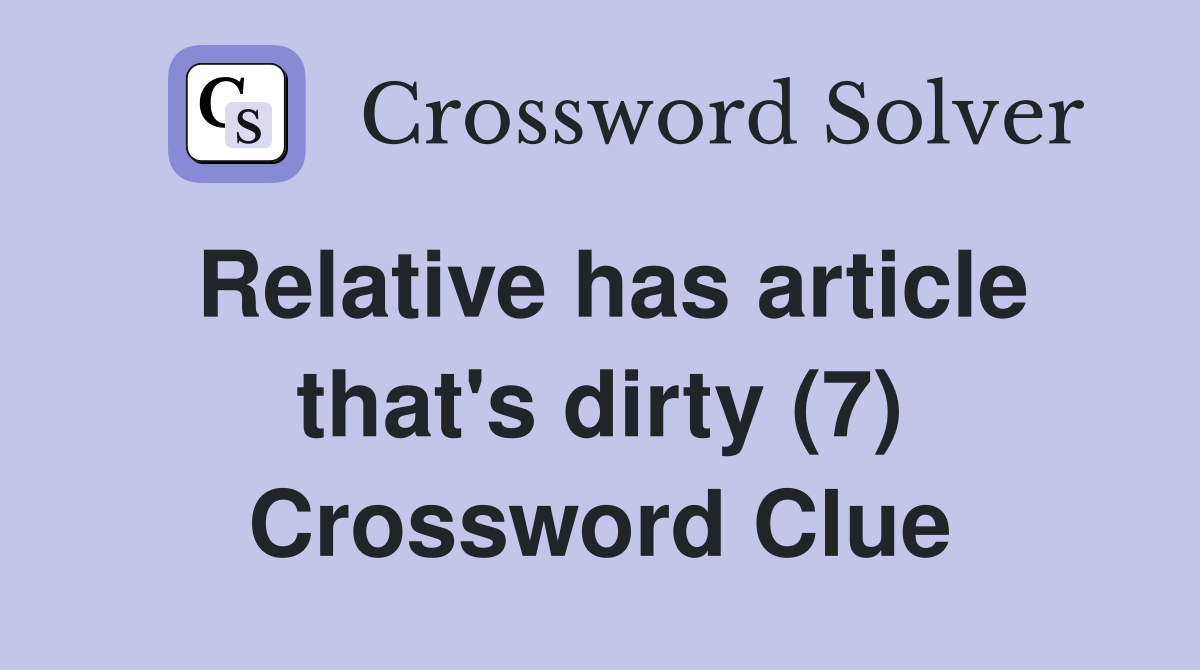 Relative has article that's dirty (7) Crossword Clue
