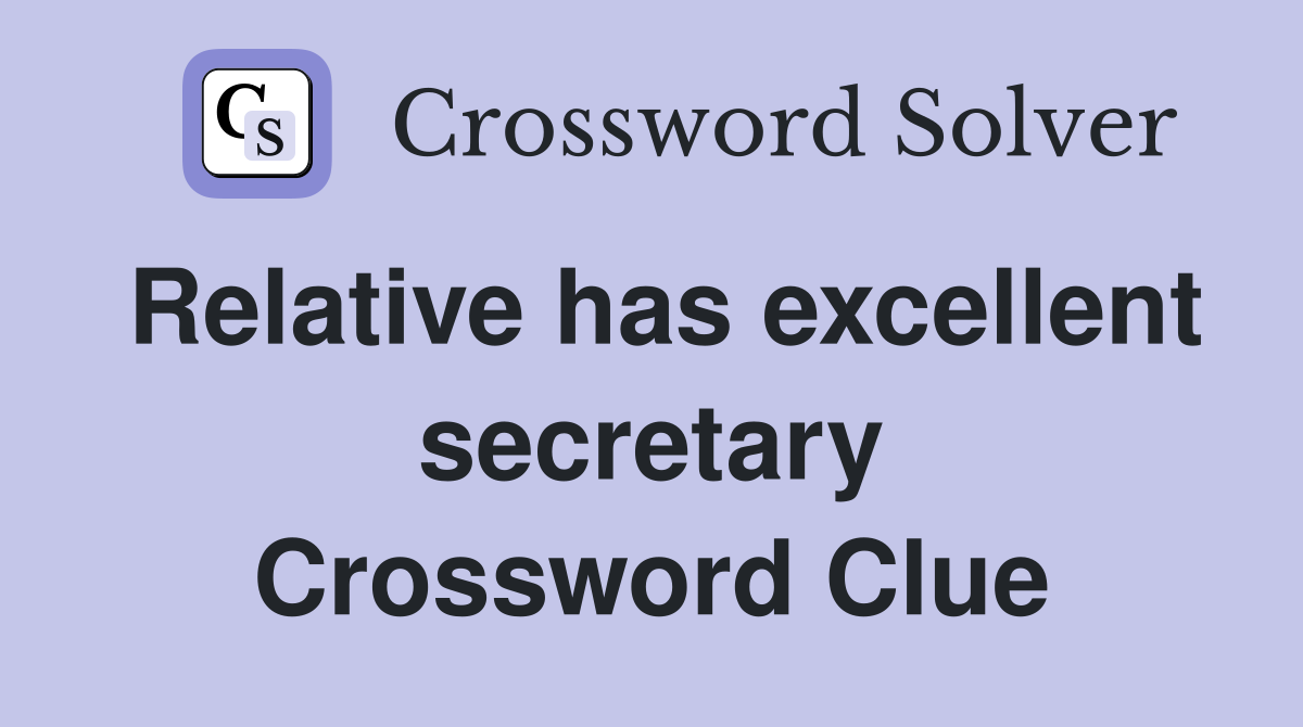 Relative has excellent secretary Crossword Clue