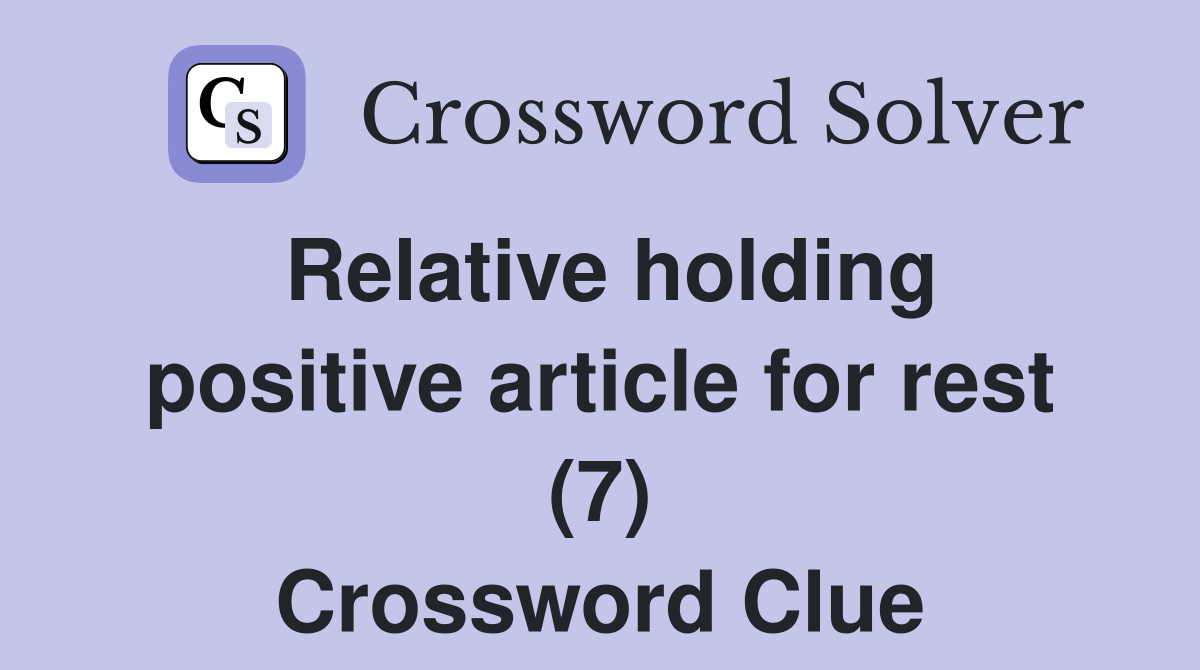 Relative holding positive article for rest (7) Crossword Clue