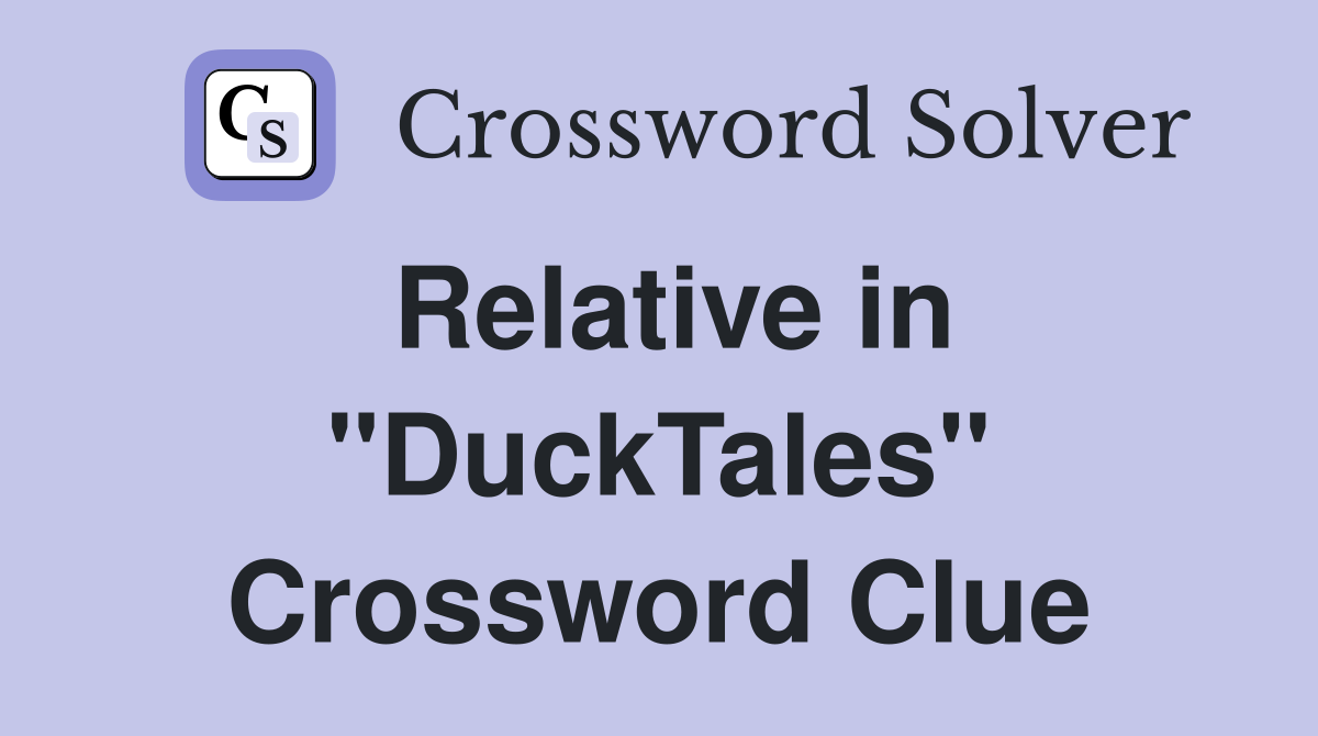 Relative in "DuckTales" Crossword Clue