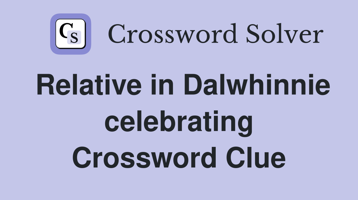 Relative in Dalwhinnie celebrating Crossword Clue