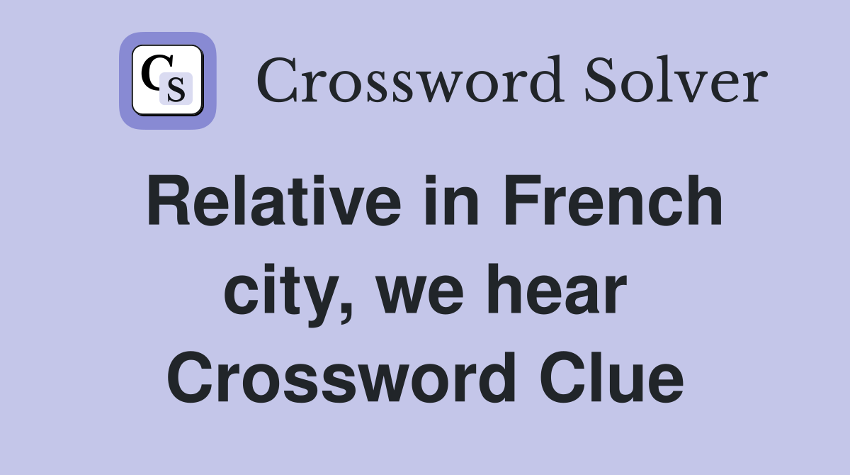 Relative in French city, we hear Crossword Clue