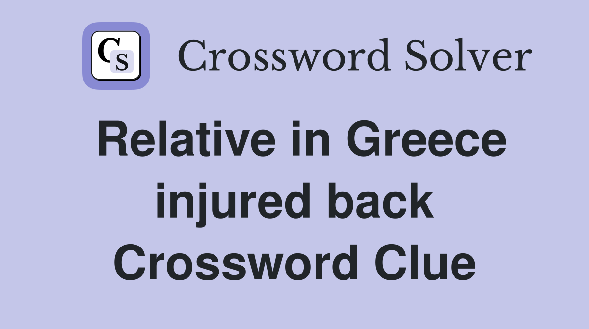 Relative in Greece injured back Crossword Clue