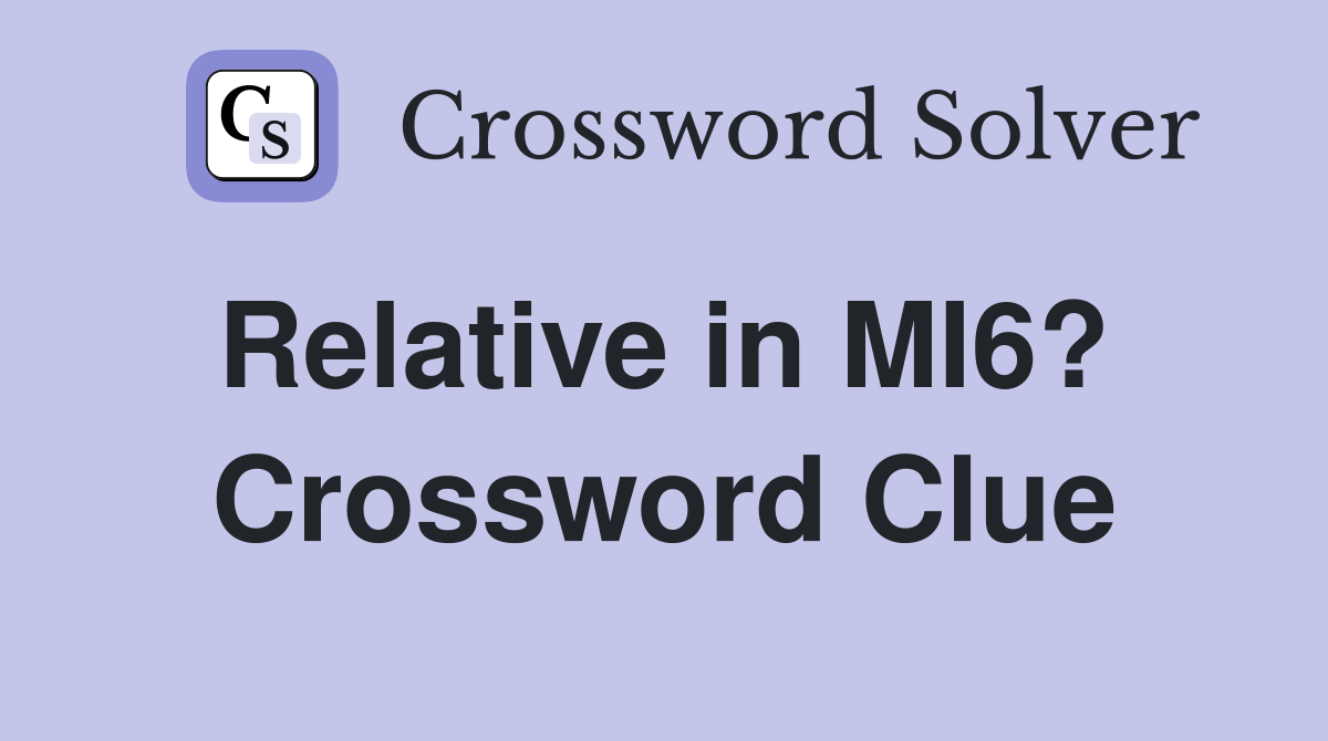 Relative in MI6?  Crossword Clue