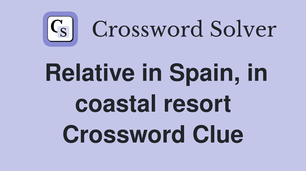 Relative in Spain, in coastal resort Crossword Clue
