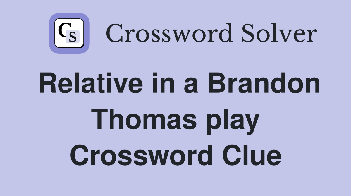 Relative in a Brandon Thomas play Crossword Clue