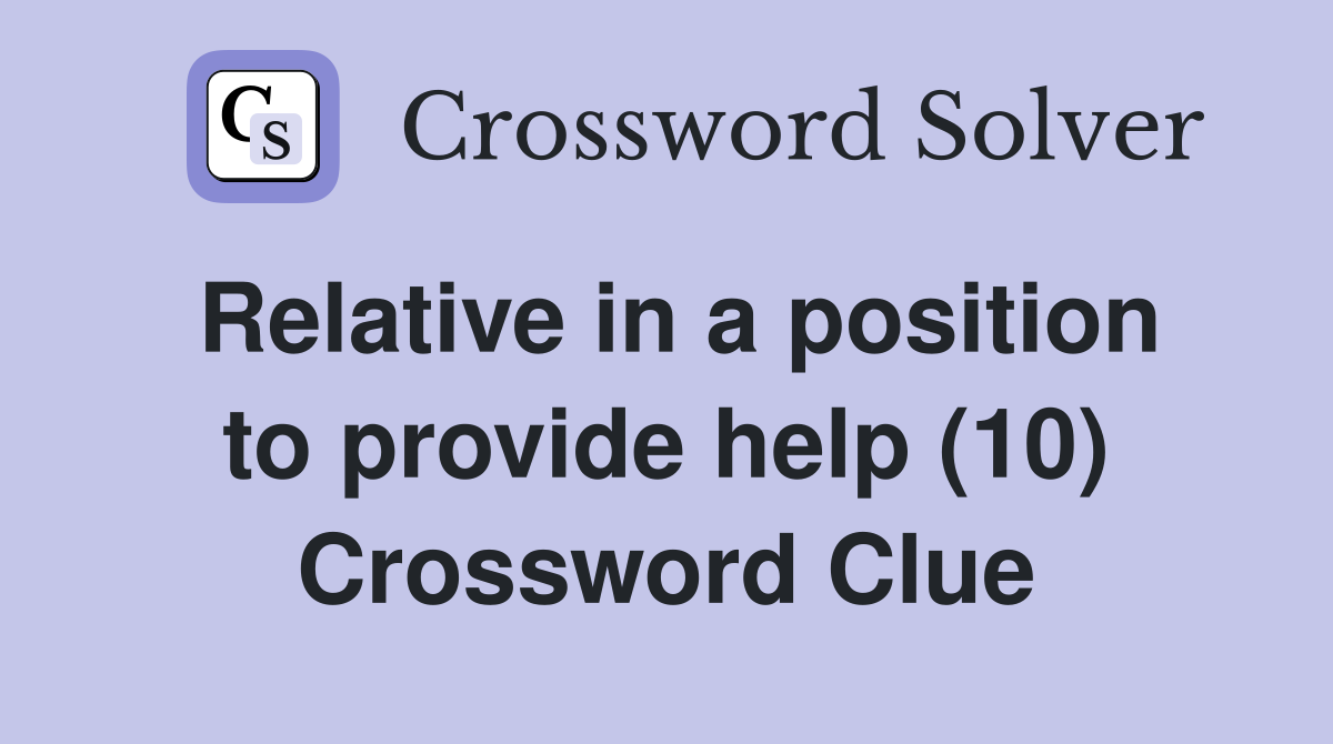 Relative in a position to provide help (10) Crossword Clue