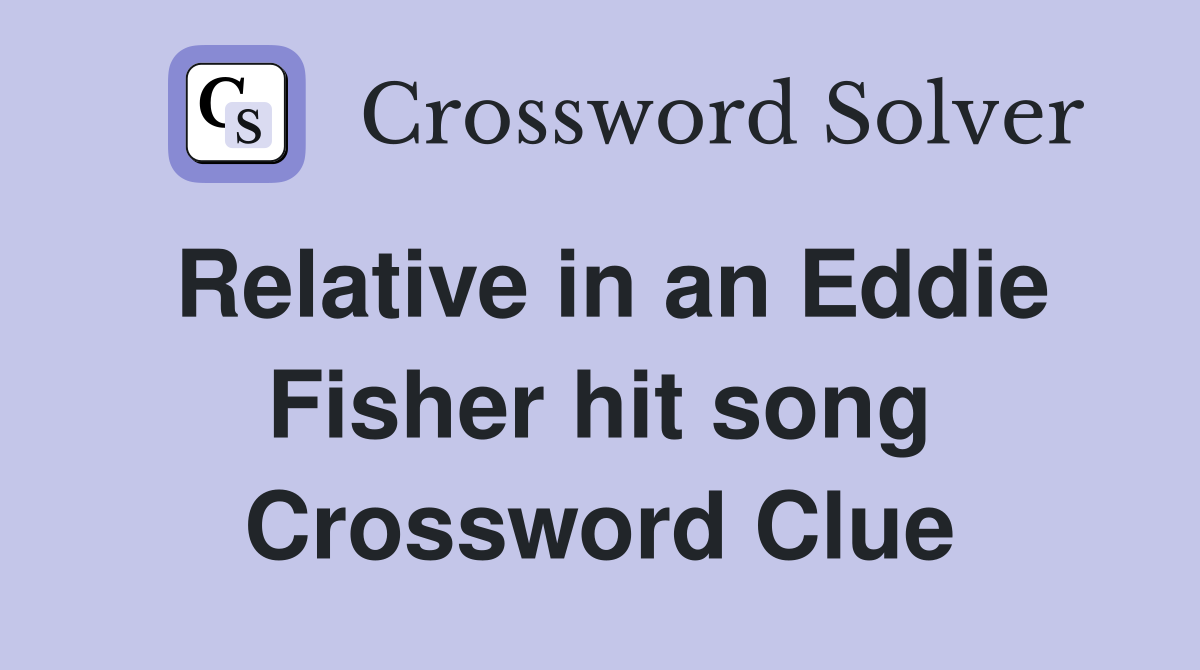 Relative in an Eddie Fisher hit song Crossword Clue