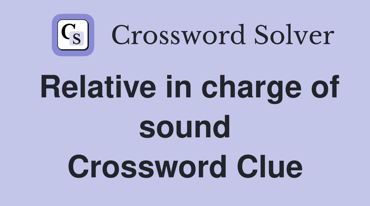 Relative in charge of sound Crossword Clue