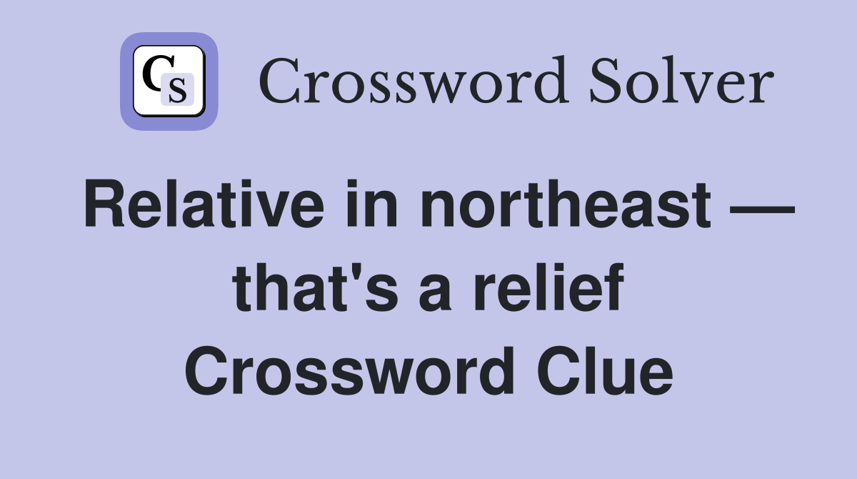 Relative in northeast — that's a relief Crossword Clue