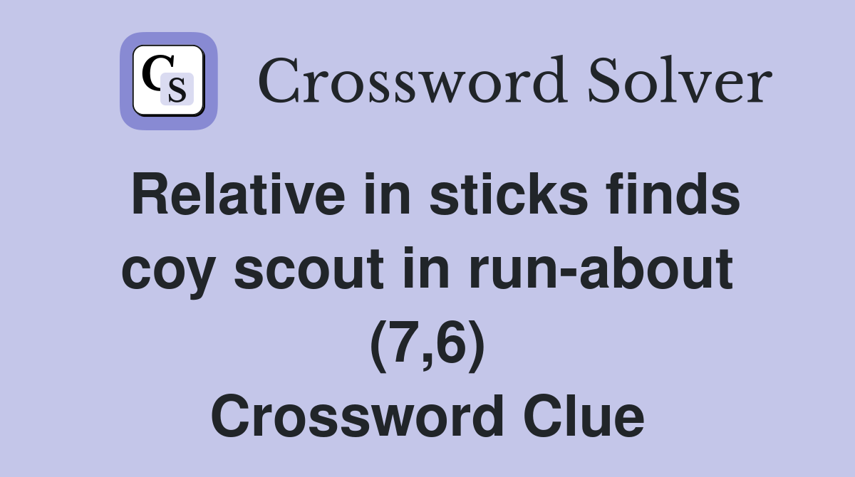 Relative in sticks finds coy scout in run-about (7,6) Crossword Clue