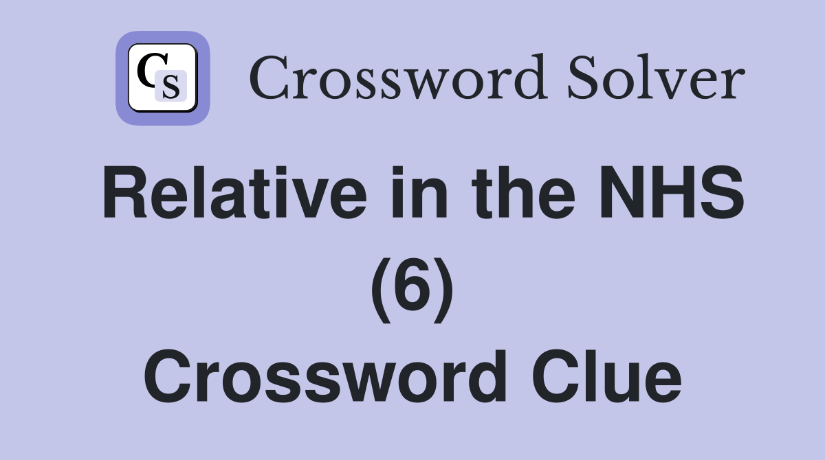 Relative in the NHS (6) Crossword Clue