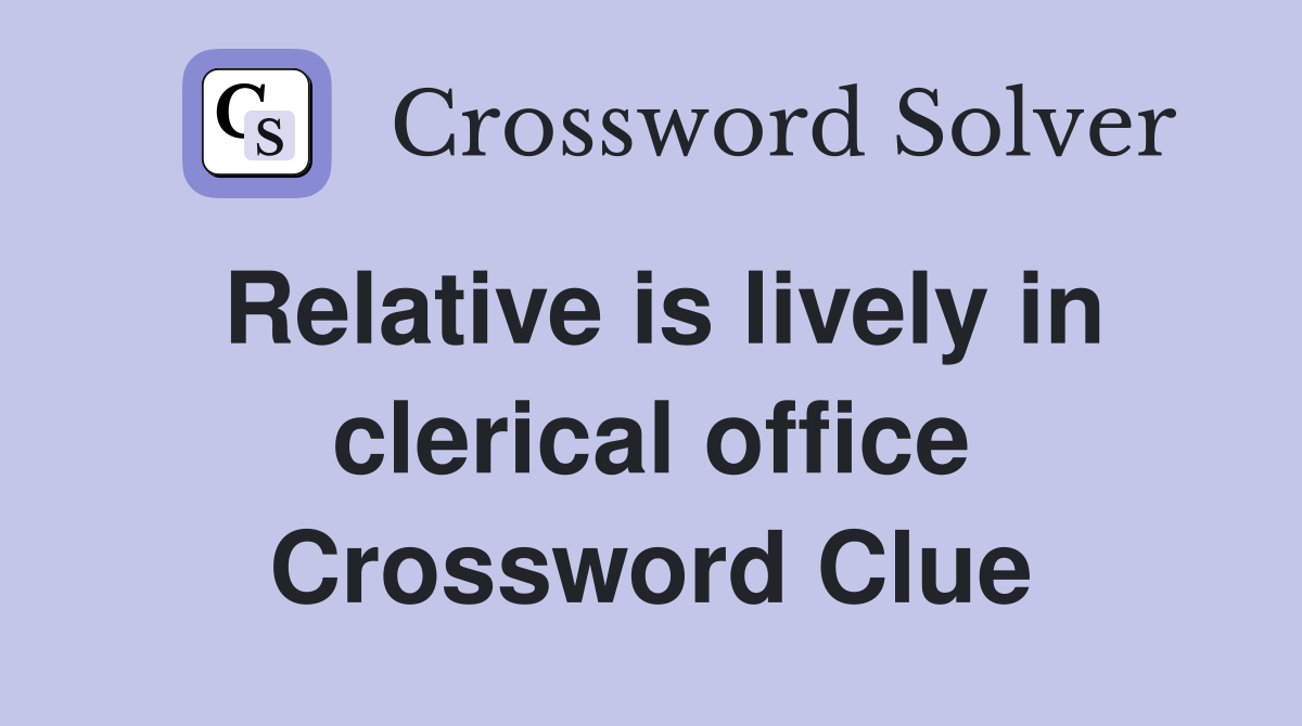 Relative is lively in clerical office Crossword Clue