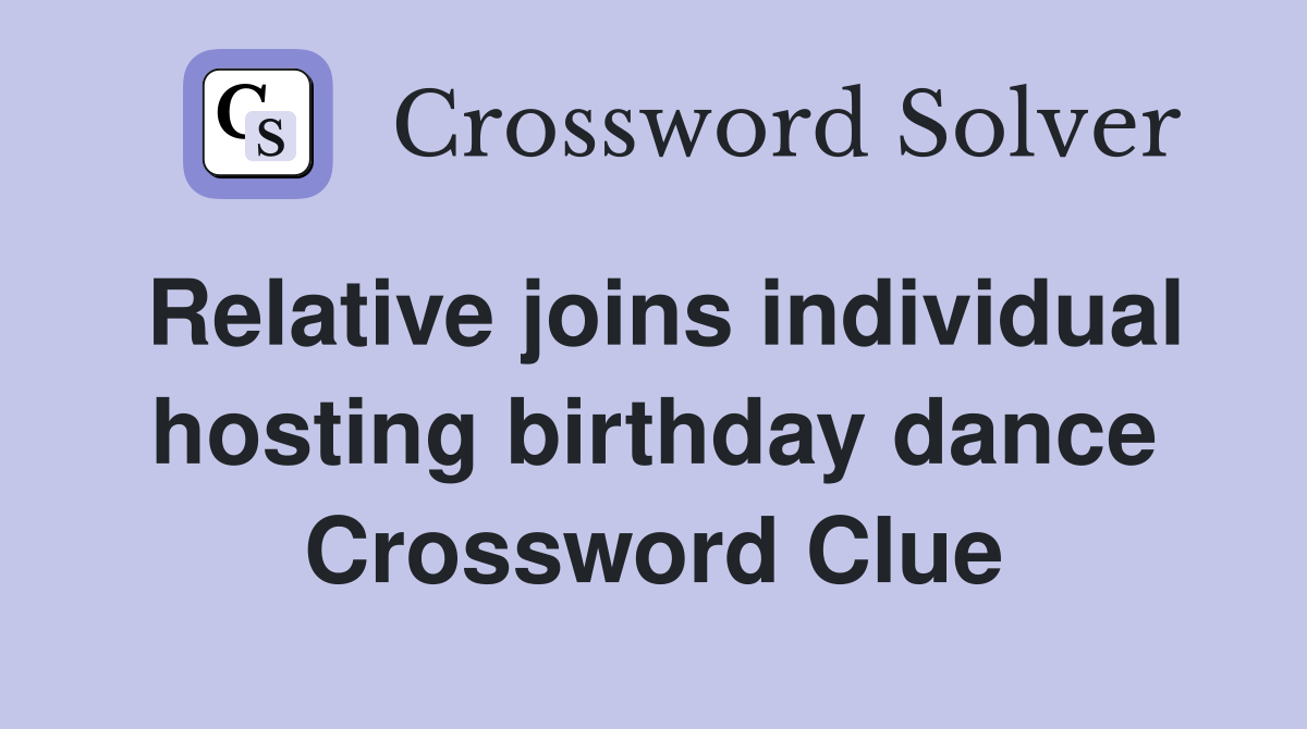 Relative joins individual hosting birthday dance Crossword Clue