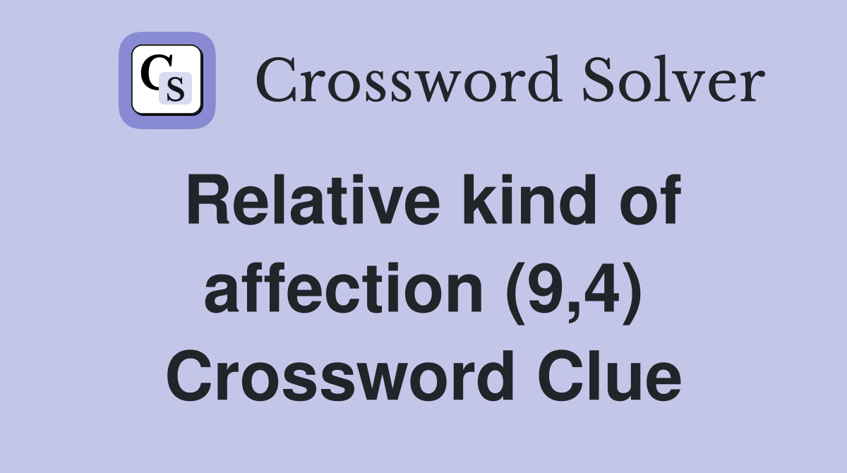 Relative kind of affection (9,4) Crossword Clue