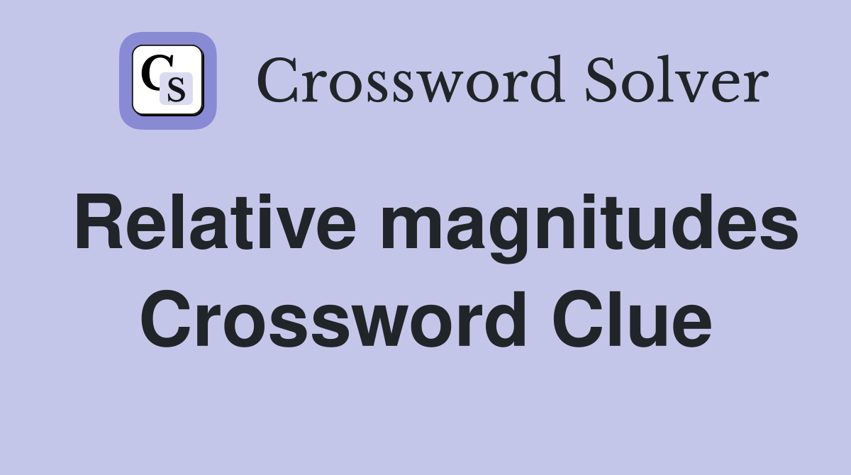 Relative magnitudes Crossword Clue