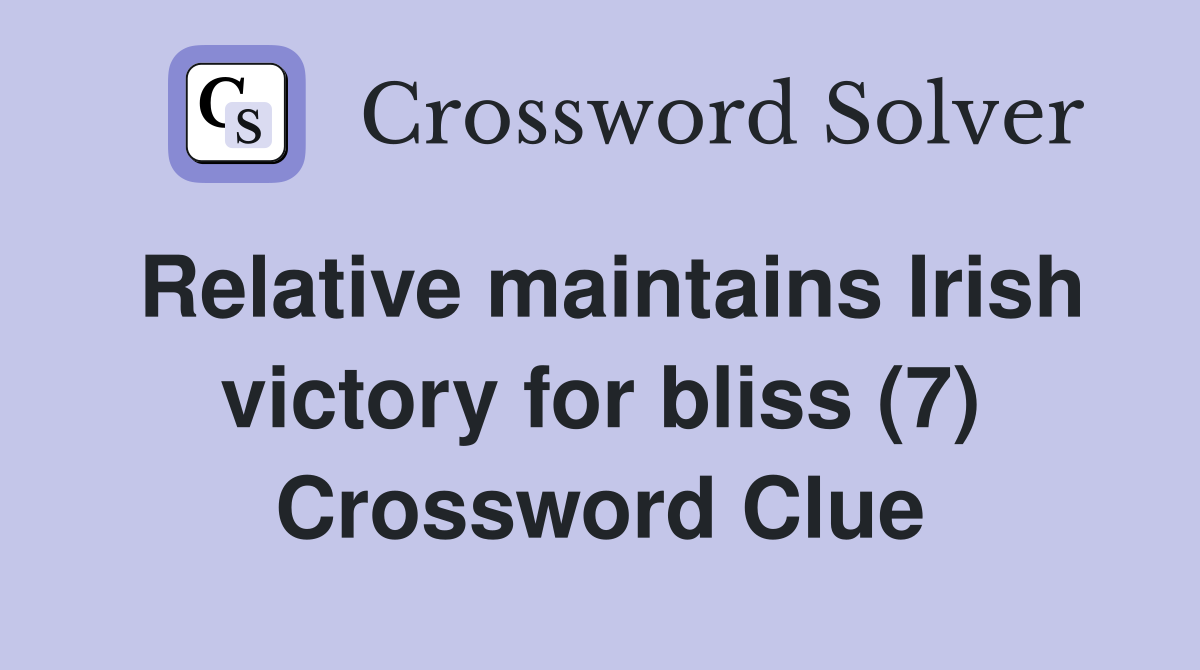 Relative maintains Irish victory for bliss (7) Crossword Clue
