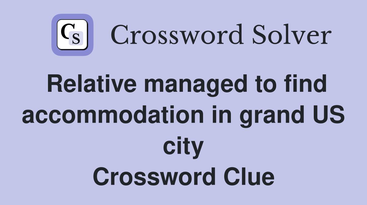 Relative managed to find accommodation in grand US city Crossword Clue