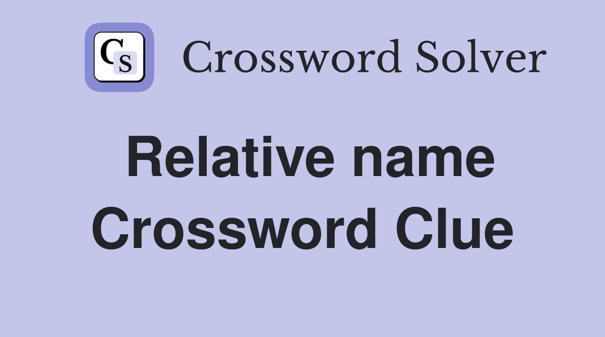 Relative name Crossword Clue