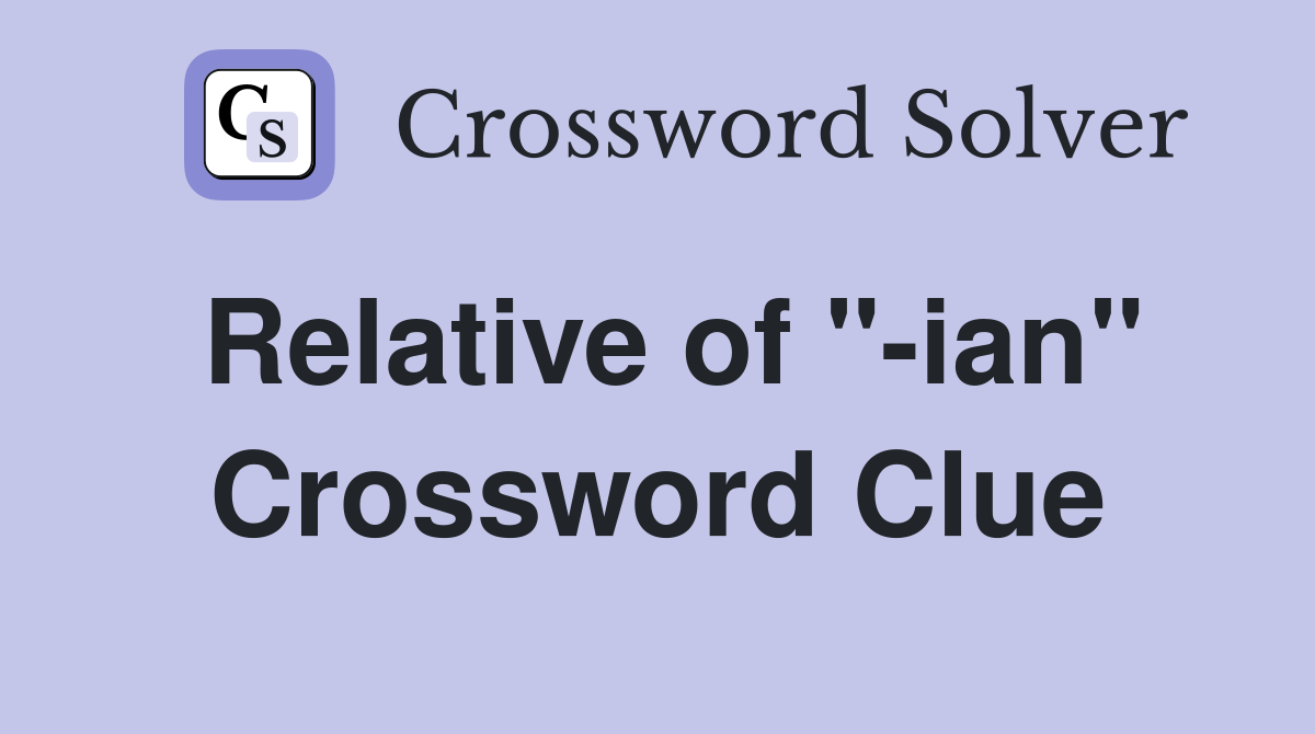 Relative of "-ian" Crossword Clue