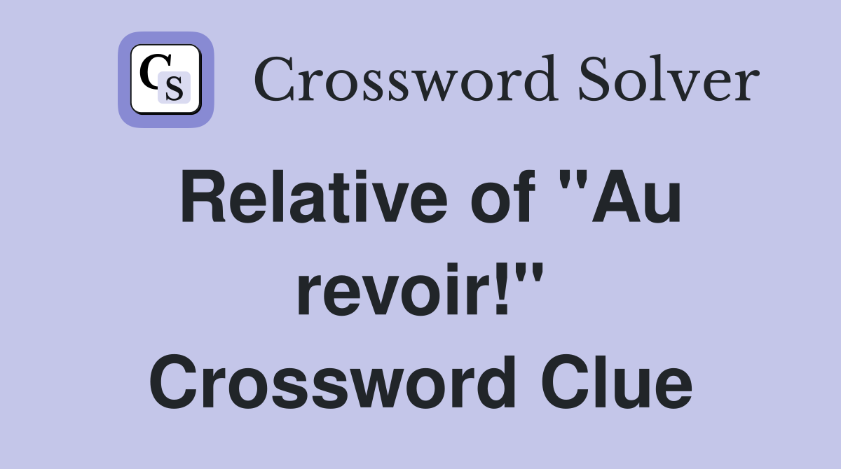 Relative of "Au revoir!" Crossword Clue