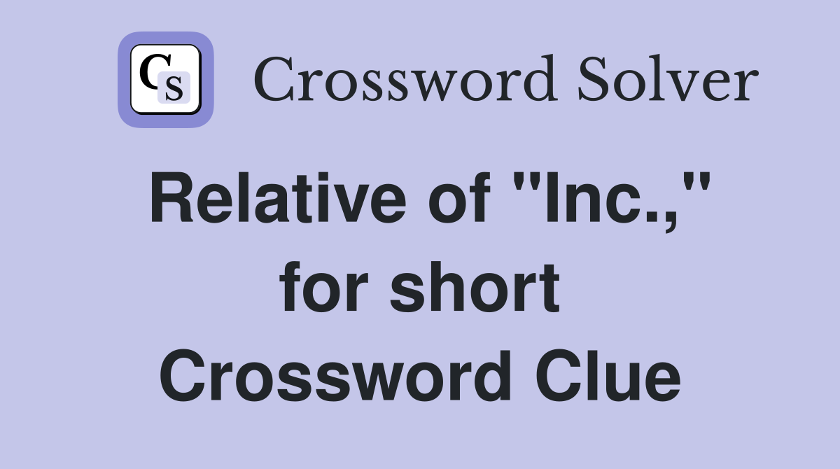 Relative of "Inc.," for short Crossword Clue