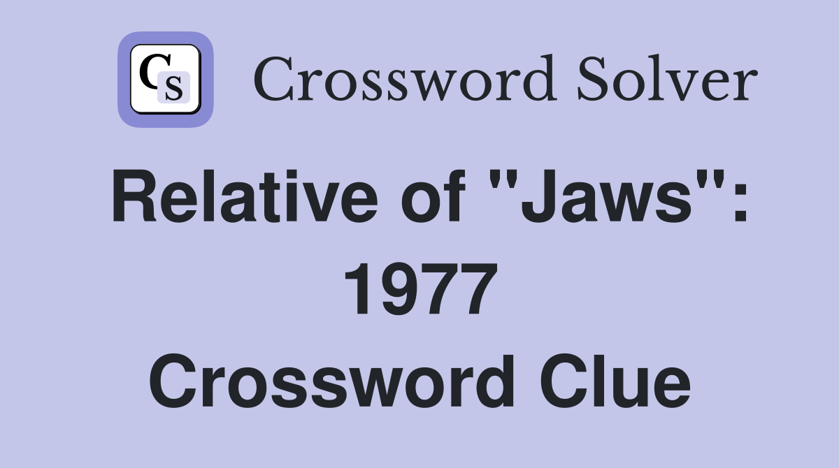 Relative of "Jaws": 1977 Crossword Clue