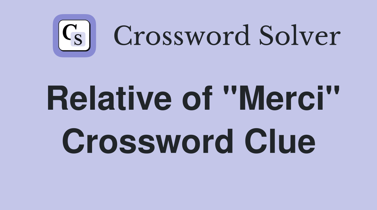 Relative of "Merci" Crossword Clue