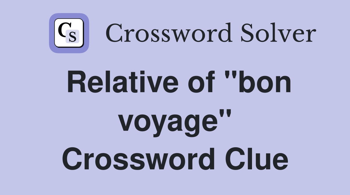 Relative of "bon voyage" Crossword Clue
