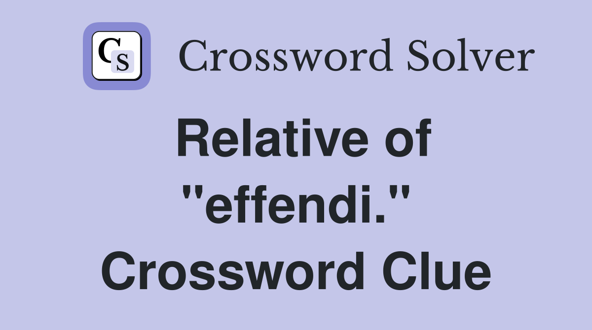 Relative of "effendi." Crossword Clue