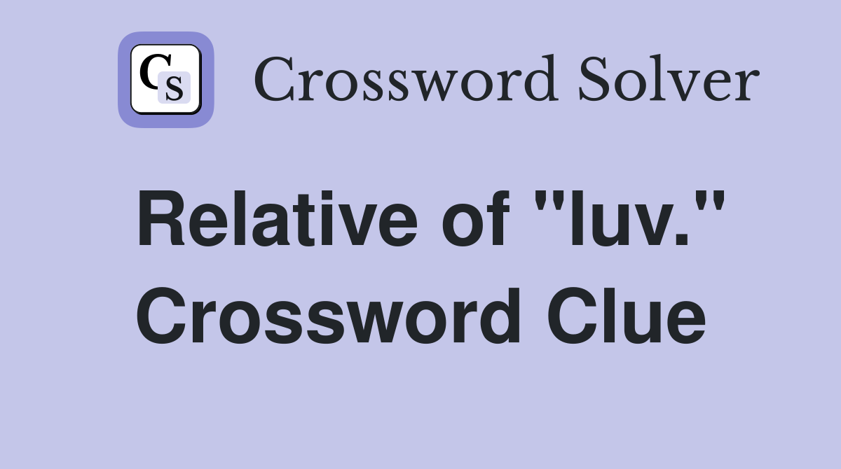 Relative of "luv." Crossword Clue