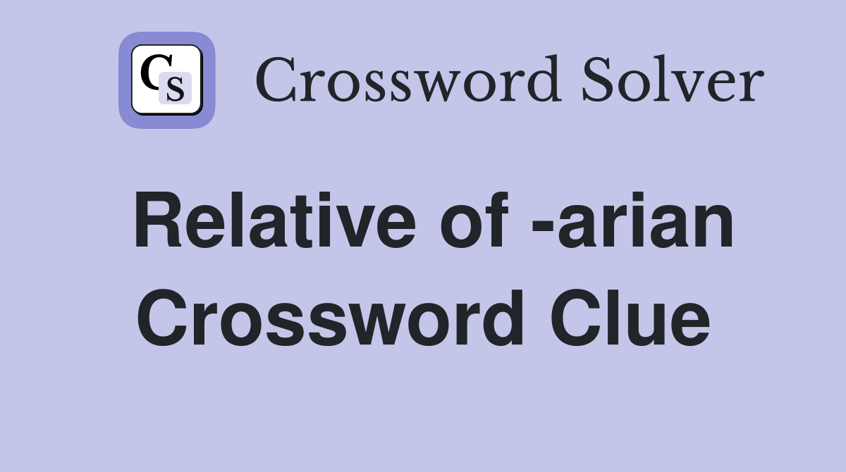 Relative of -arian Crossword Clue