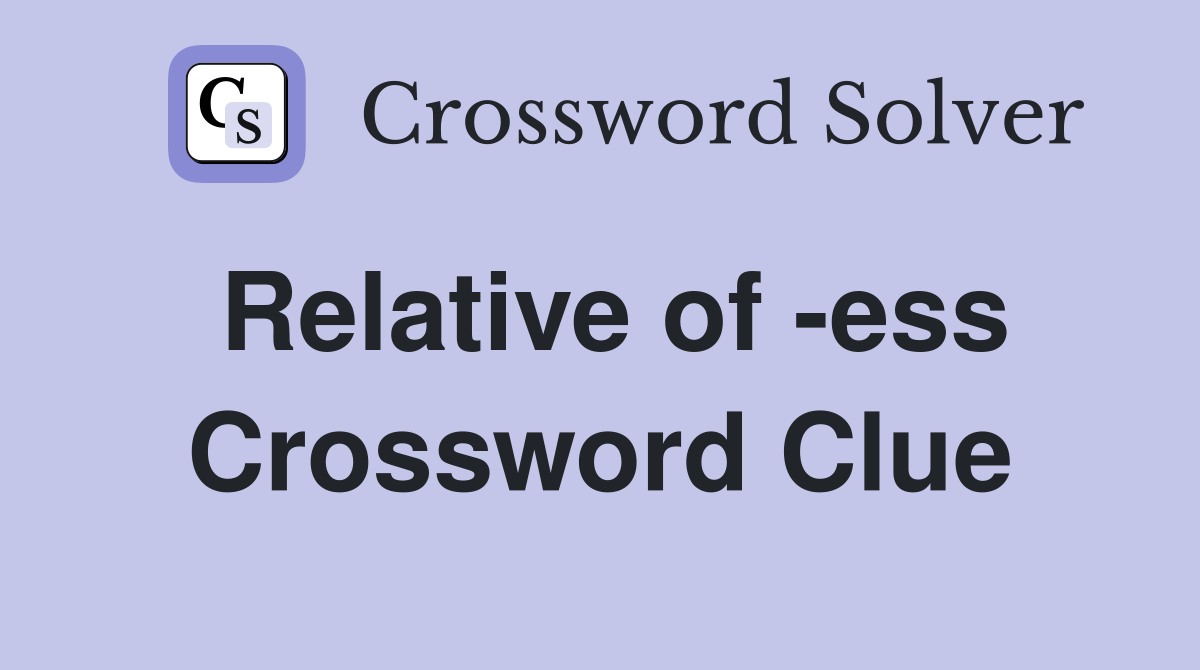 Relative of -ess Crossword Clue