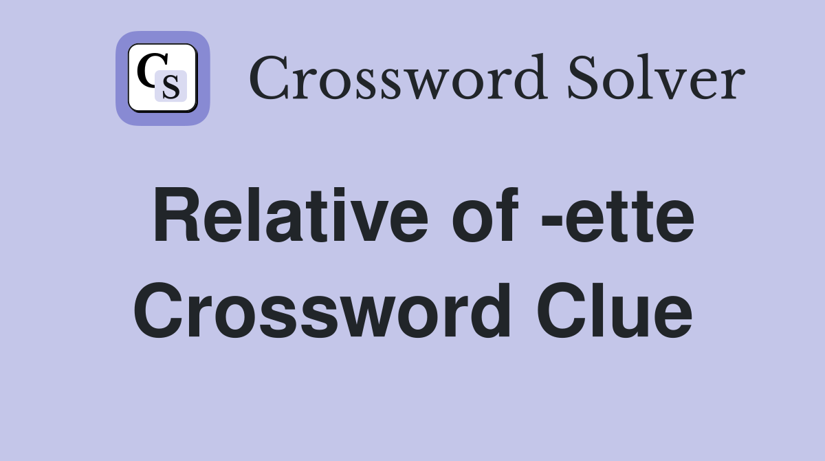 Relative of -ette Crossword Clue