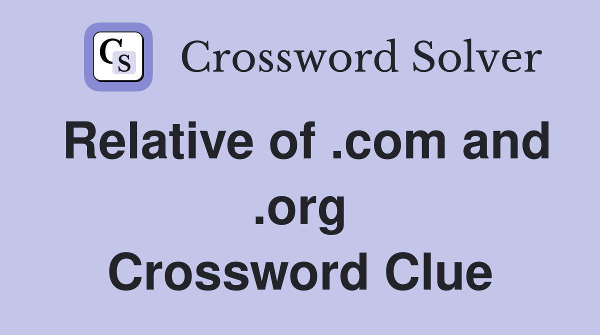 Relative of .com and .org Crossword Clue
