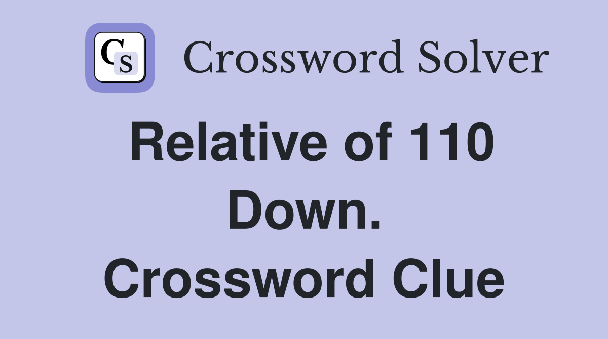 Relative of 110 Down. Crossword Clue